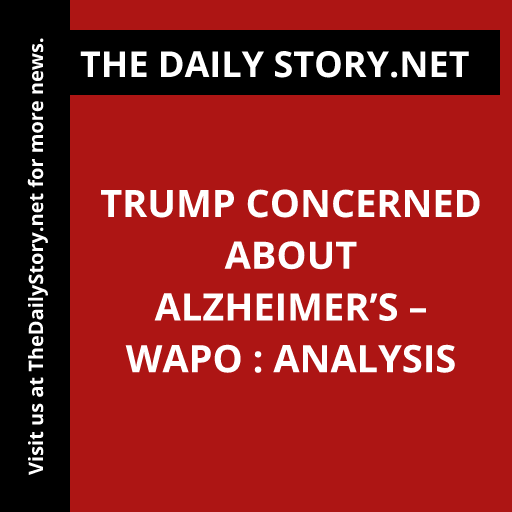 Trump concerned about Alzheimer’s – WaPo : Analysis
