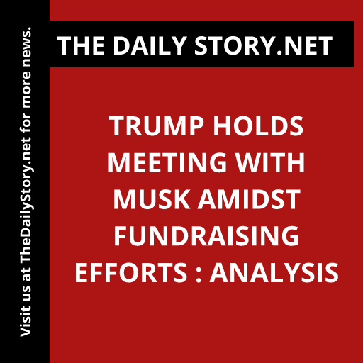 Trump holds meeting with Musk amidst fundraising efforts : Analysis