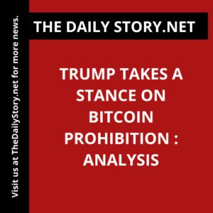 Trump takes a stance on Bitcoin prohibition : Analysis