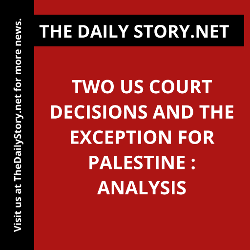 Two US Court Decisions and the Exception for Palestine : Analysis