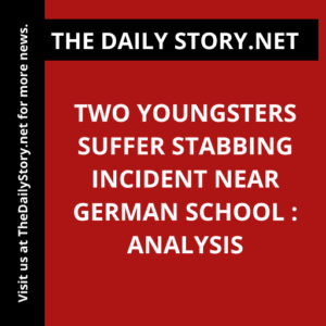 Two Youngsters Suffer Stabbing Incident near German School : Analysis