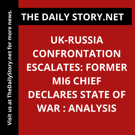 UK-Russia Confrontation Escalates: Former MI6 Chief Declares State of War : Analysis