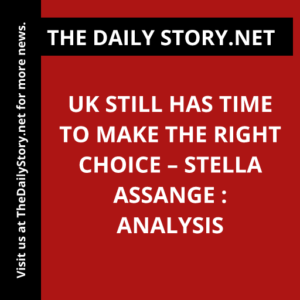 UK Still Has Time to Make the Right Choice – Stella Assange : Analysis