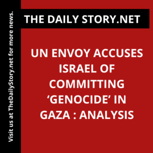 UN envoy accuses Israel of committing ‘genocide’ in Gaza : Analysis