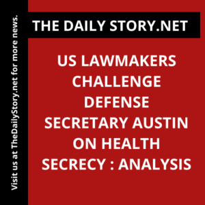 US Lawmakers Challenge Defense Secretary Austin on Health Secrecy : Analysis