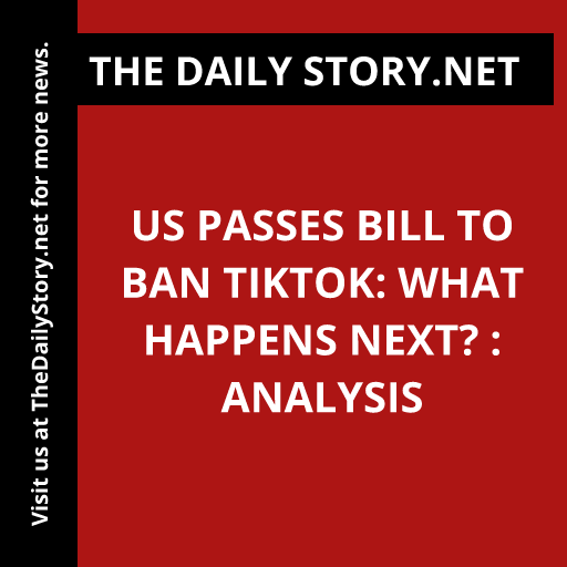 US Passes Bill to Ban TikTok: What Happens Next? : Analysis