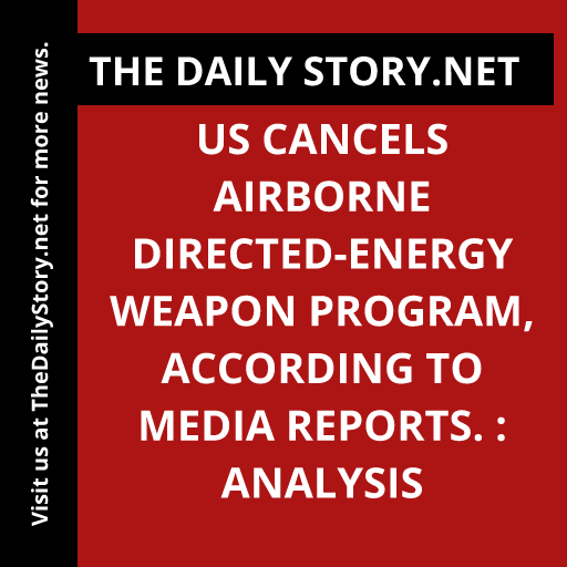 US cancels airborne directed-energy weapon program, according to media reports. : Analysis
