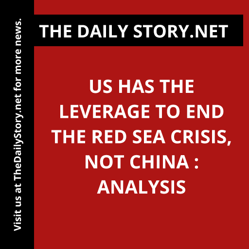 US has the leverage to end the Red Sea crisis, not China : Analysis