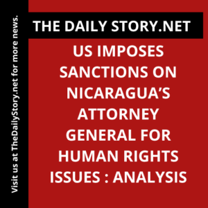 US imposes sanctions on Nicaragua’s attorney general for human rights issues : Analysis