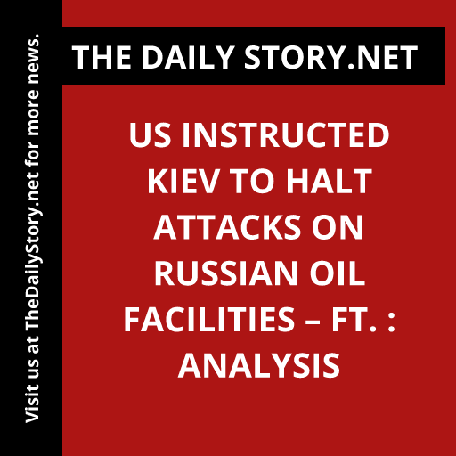 US instructed Kiev to halt attacks on Russian oil facilities – FT. : Analysis