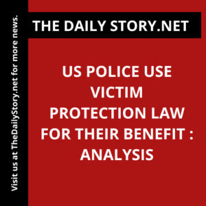 US police use victim protection law for their benefit : Analysis