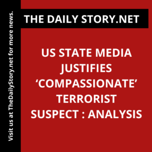 US state media justifies ‘compassionate’ terrorist suspect : Analysis