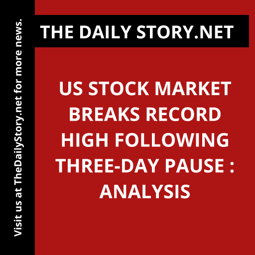 US stock market breaks record high following three-day pause : Analysis