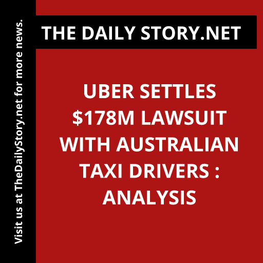 Uber settles $178m lawsuit with Australian taxi drivers : Analysis