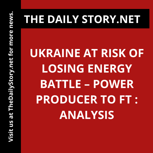 Ukraine at risk of losing energy battle – power producer to FT : Analysis