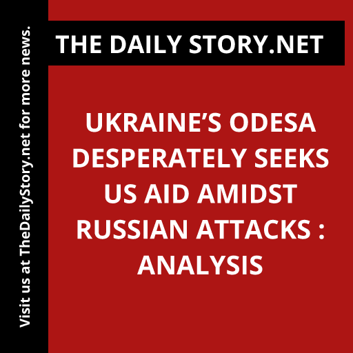 Ukraine’s Odesa desperately seeks US aid amidst Russian attacks : Analysis