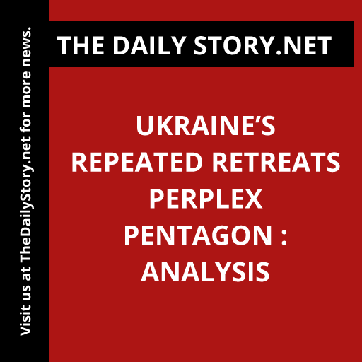 Ukraine’s Repeated Retreats Perplex Pentagon : Analysis
