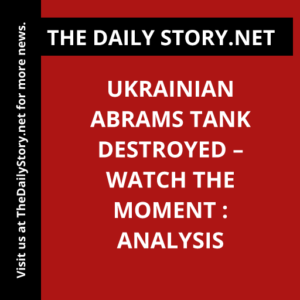 Ukrainian Abrams Tank destroyed – WATCH the moment : Analysis