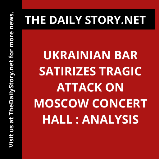 Ukrainian Bar Satirizes Tragic Attack on Moscow Concert Hall : Analysis