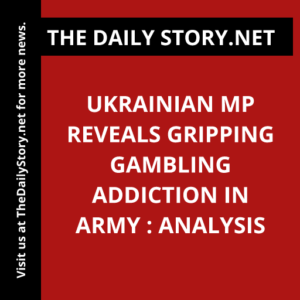 Ukrainian MP Reveals Gripping Gambling Addiction in Army : Analysis