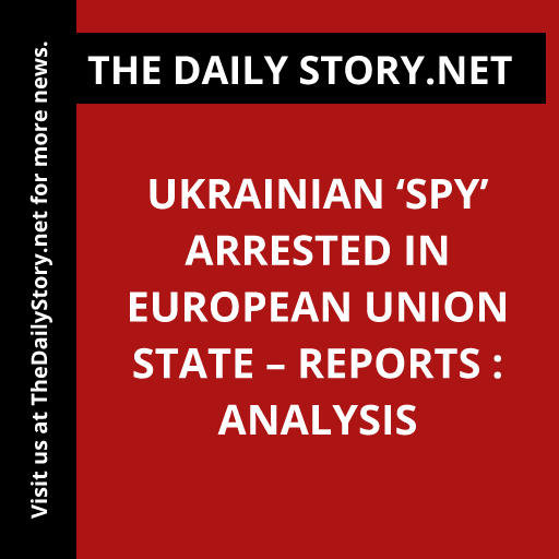 Ukrainian ‘Spy’ Arrested in European Union State – Reports : Analysis