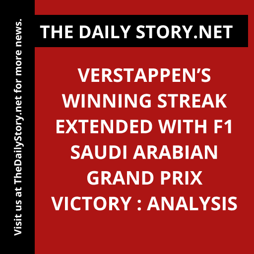 Verstappen’s Winning Streak Extended with F1 Saudi Arabian Grand Prix Victory : Analysis