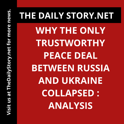 Why the Only Trustworthy Peace Deal between Russia and Ukraine Collapsed : Analysis