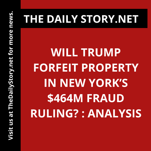 Will Trump forfeit property in New York’s $464m fraud ruling? : Analysis