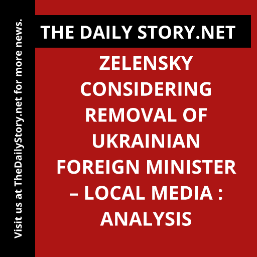 Zelensky Considering Removal of Ukrainian Foreign Minister – Local Media : Analysis