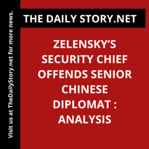 Zelensky’s Security Chief Offends Senior Chinese Diplomat : Analysis