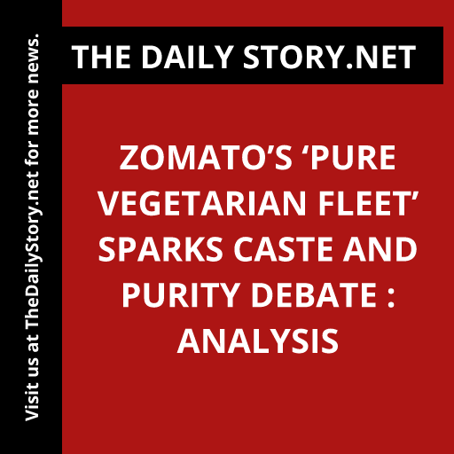 Zomato’s ‘Pure Vegetarian Fleet’ Sparks Caste and Purity Debate : Analysis
