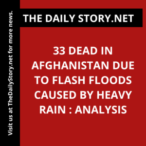33 dead in Afghanistan due to flash floods caused by heavy rain : Analysis