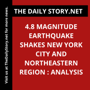 4.8 Magnitude Earthquake Shakes New York City and Northeastern Region : Analysis