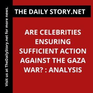 Are Celebrities Ensuring Sufficient Action Against the Gaza War? : Analysis