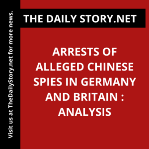 Arrests of Alleged Chinese Spies in Germany and Britain : Analysis