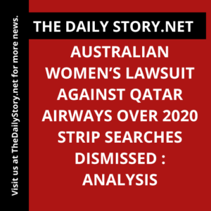 Australian women’s lawsuit against Qatar Airways over 2020 strip searches dismissed : Analysis