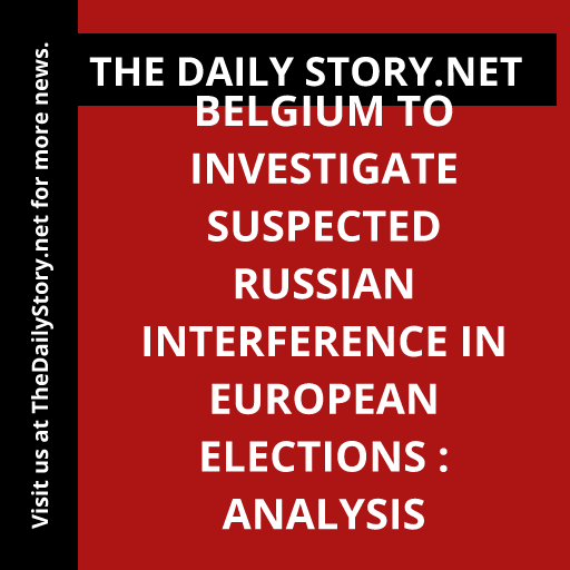 Belgium to Investigate Suspected Russian Interference in European Elections : Analysis