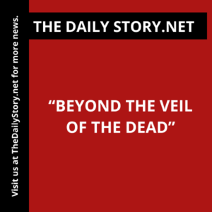 “Beyond the Veil of the Dead”
