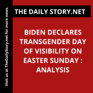 Biden Declares Transgender Day of Visibility on Easter Sunday : Analysis