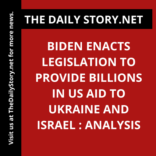 Biden Enacts Legislation to Provide Billions in US Aid to Ukraine and Israel : Analysis