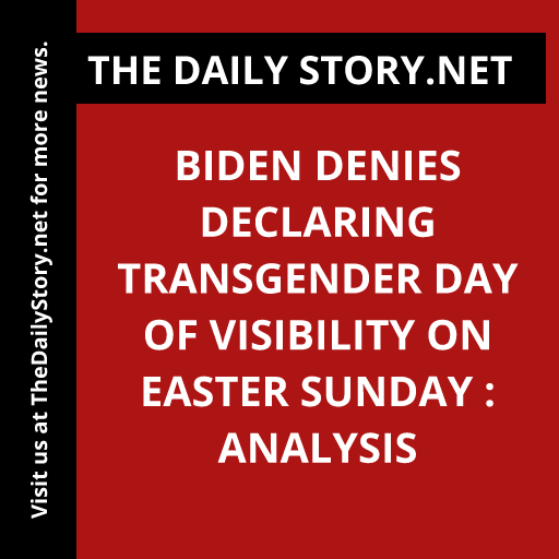 Biden denies declaring Transgender Day of Visibility on Easter Sunday : Analysis