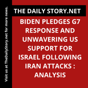 Biden pledges G7 response and unwavering US support for Israel following Iran attacks : Analysis