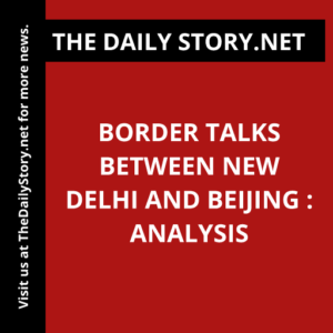 Border Talks between New Delhi and Beijing : Analysis