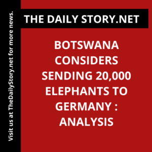 Botswana considers sending 20,000 elephants to Germany : Analysis