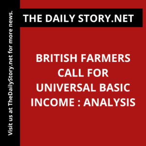 British Farmers Call for Universal Basic Income : Analysis