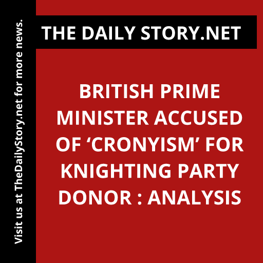 British Prime Minister Accused of ‘Cronyism’ for Knighting Party Donor : Analysis