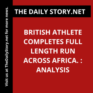 British athlete completes full length run across Africa. : Analysis