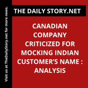 Canadian Company Criticized for Mocking Indian Customer’s Name : Analysis