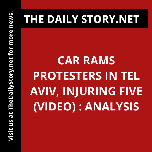 Car rams protesters in Tel Aviv, injuring five (VIDEO) : Analysis