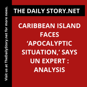 Caribbean Island Faces ‘Apocalyptic Situation,’ Says UN Expert : Analysis
